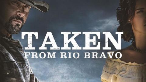 مشاهدة فيلم Taken from Rio Bravo 2024 مترجم كامل ايجي بست